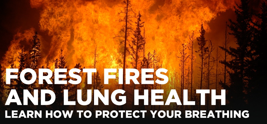 Forest fires and lung health. Learn how to protect your breathing.